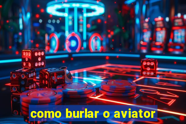 como burlar o aviator